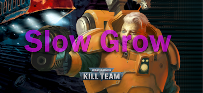 Kill Team Slow Grow